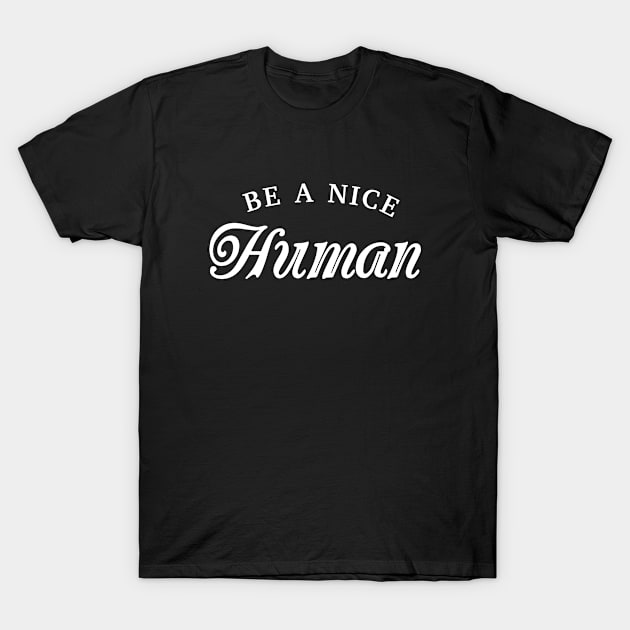 Be a nice human Inspirational T-Shirt by Inspirify